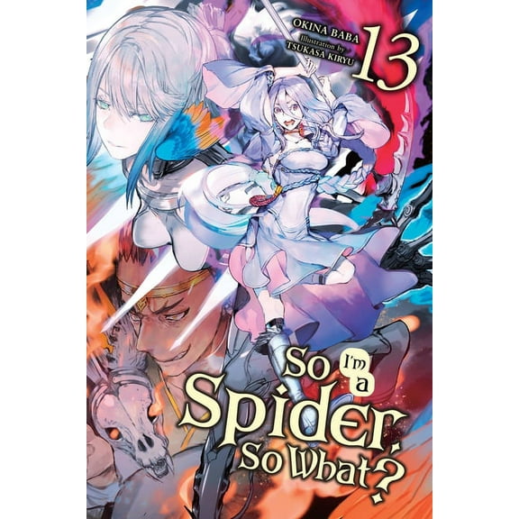 So I'm a Spider, So What? (Light Novel) So I'm a Spider, So What?, Vol. 13 (Light Novel): Volume 13, Book 13, (Paperback)