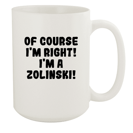 

Of Course I m Right! I m A Zolinski! - Ceramic 15oz White Mug White