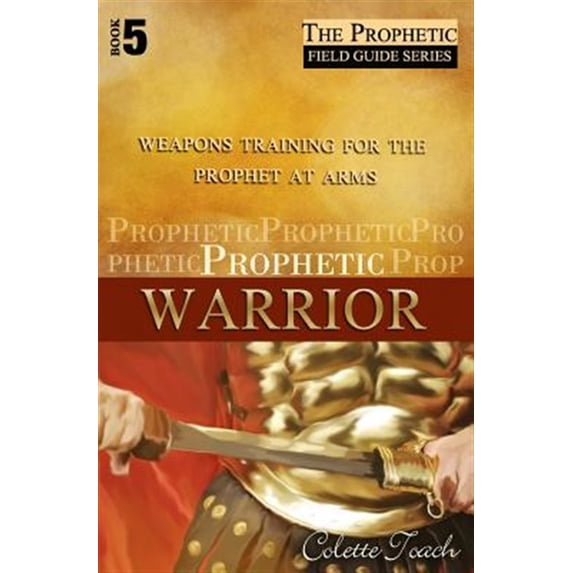 Pre-Owned Prophetic Warrior: Weapons Training for the Prophet at Arms (Paperback) 1626640084 9781626640085