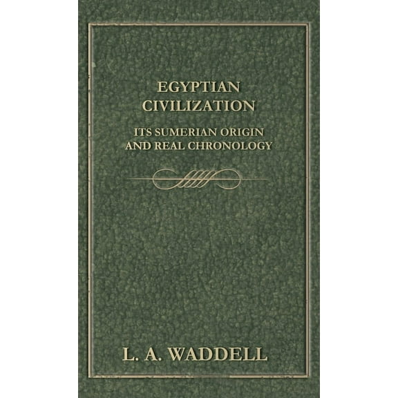 Egyptian Civilization Its Sumerian Origin and Real Chronology, (Hardcover)
