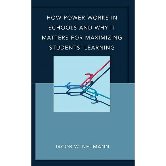 How Power Works in Schools and Why It Matters for Maximizing Students' Learning, (Hardcover)