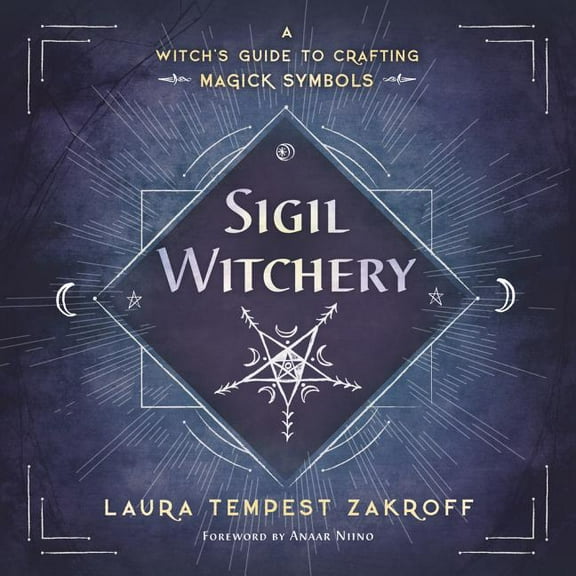 Sigil Witchery Sigil Witchery: A Witch's Guide to Crafting Magick Symbols, (Paperback)