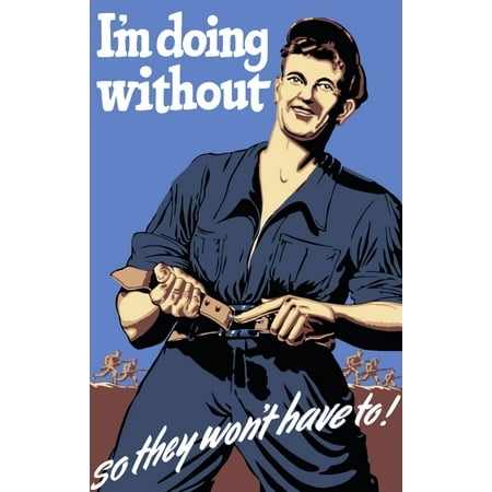 Vintage World War II propaganda poster featuring a man tightening his belt as troops run in the background It declares I m doing without so they won t have to Poster