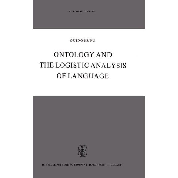 Synthese Library Ontology and the Logistic Analysis of Language: An Enquiry Into the Contemporary Views on Universals, Book 13, (Hardcover)