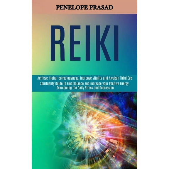 Reiki: Spirituality Guide to Find Balance and Increase Your Positive Energy, Overcoming the Daily Stress and Depression , (Paperback)