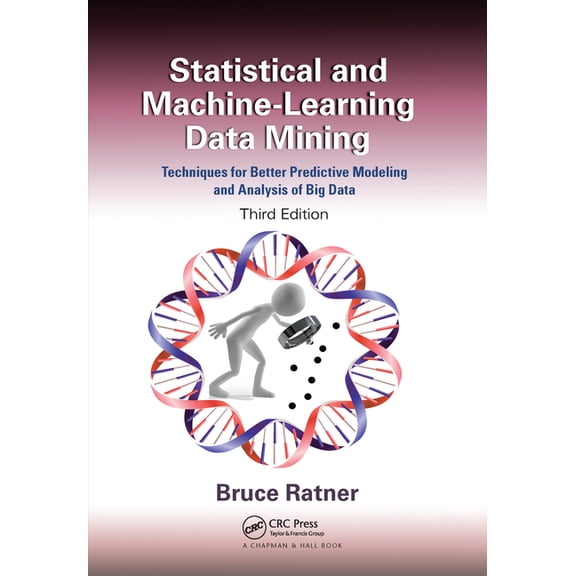 Statistical and Machine-Learning Data Mining: Techniques for Better Predictive Modeling and Analysis of Big Data, Third , (Paperback)