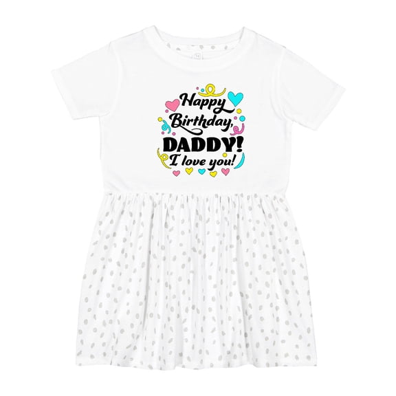 Inktastic Happy Birthday, Daddy I Love You Girls Toddler Dress