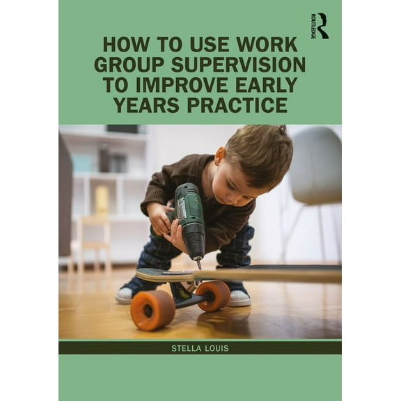 How to Use Work Group Supervision to Improve Early Years Practice, (Paperback)