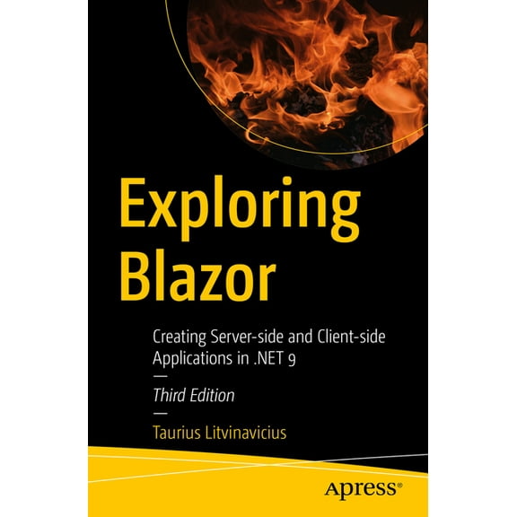 Exploring Blazor: Creating Server-Side and Client-Side Applications in .Net 9, (Paperback)