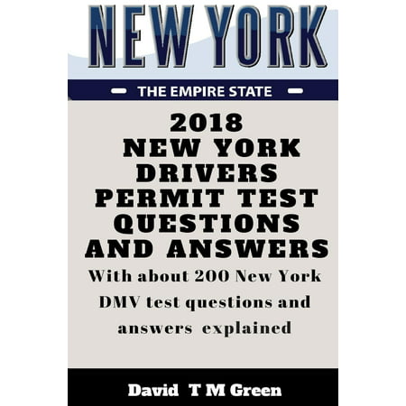 2018 New York Drivers Permit Test Questions and Answers : With about 200 New York DMV Test Questions and Answers (Best Way To Study For Drivers Permit)