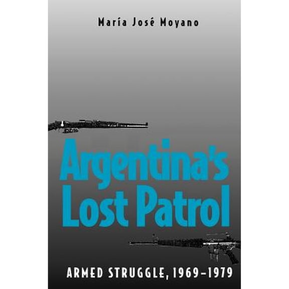 Pre-Owned Argentina's Lost Patrol: Armed Struggle, 1969-1979 (Paperback) 0300191502 9780300191509