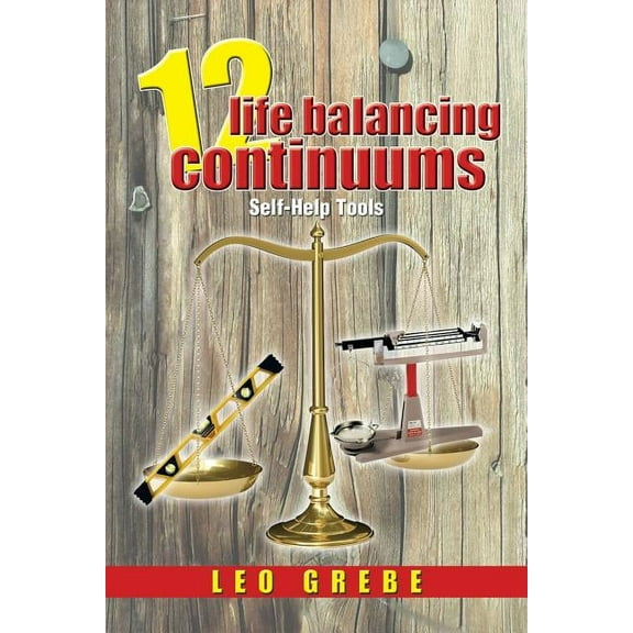 12 Life Balancing Continuums: Self-Help Tools (Paperback)