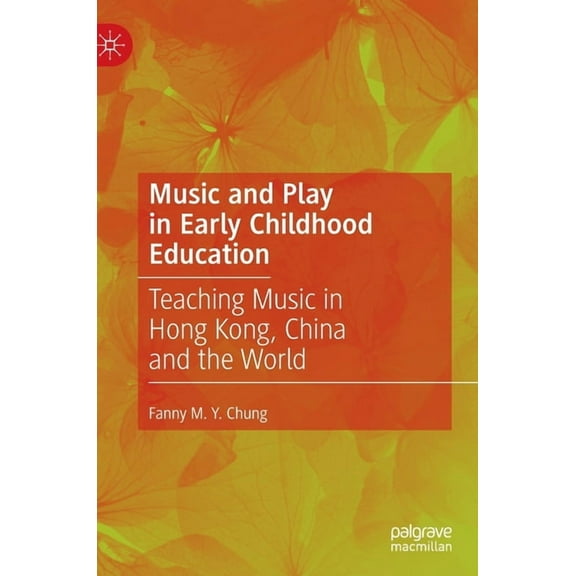 Music and Play in Early Childhood Education: Teaching Music in Hong Kong, China and the World, (Hardcover)