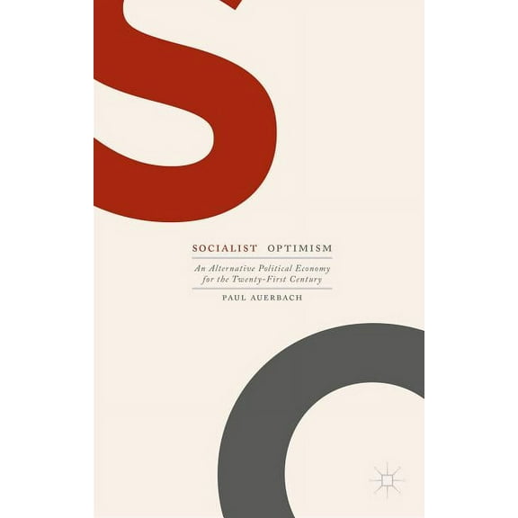 Socialist Optimism: An Alternative Political Economy for the Twenty-First Century, (Paperback)