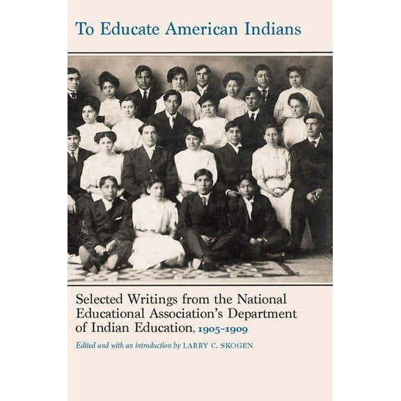 Indigenous Education To Educate American Indians: Selected Writings from the National Educational Association's Department of Indian Educatio, (Hardcover)