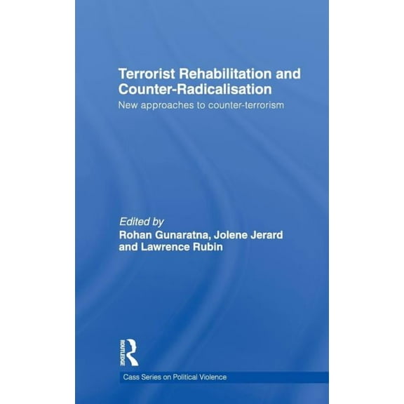 Political Violence Terrorist Rehabilitation and Counter-Radicalisation: New Approaches to Counter-terrorism, (Hardcover)