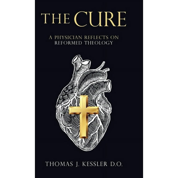 Cure : A Physician Reflects on Reformed Theology