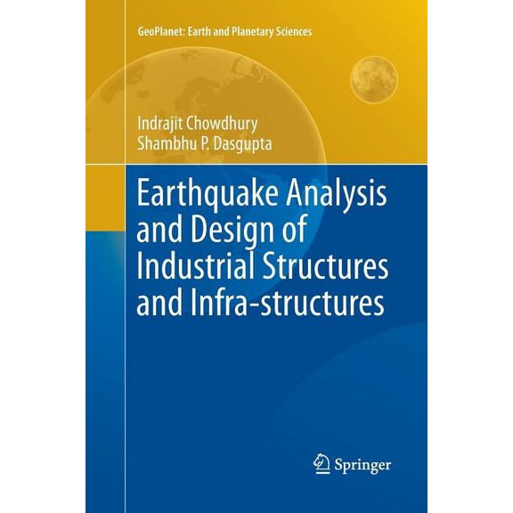 Geoplanet: Earth and Planetary Sciences Earthquake Analysis and Design of Industrial Structures and Infra-Structures, (Paperback)