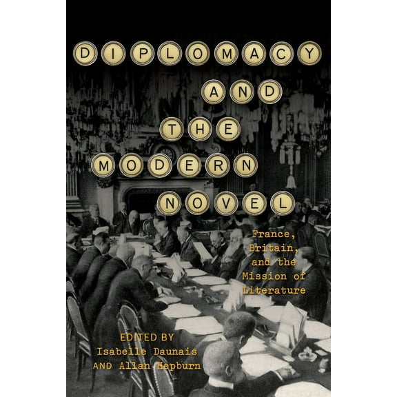 Diplomacy and the Modern Novel: France, Britain, and the Mission of Literature, (Hardcover)