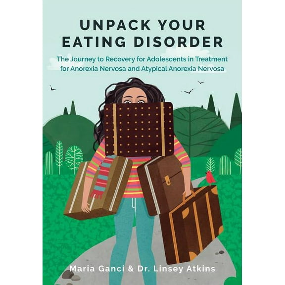 Unpack Your Eating Disorder: The Journey to Recovery for Adolescents in Treatment for Anorexia Nervosa and Atypical Anor, (Paperback)