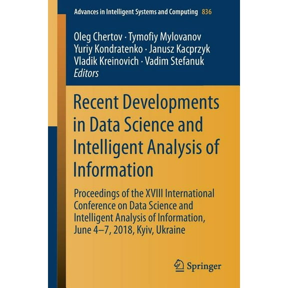 Advances in Intelligent Systems and Comp Recent Developments in Data Science and Intelligent Analysis of Information: Proceedings of the XVIII International Conf, Book 836, (Paperback)