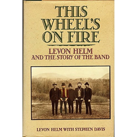Pre-Owned This Wheel's on Fire: Levon Helm and the Story of the Band (Hardcover) 0688109063 9780688109066