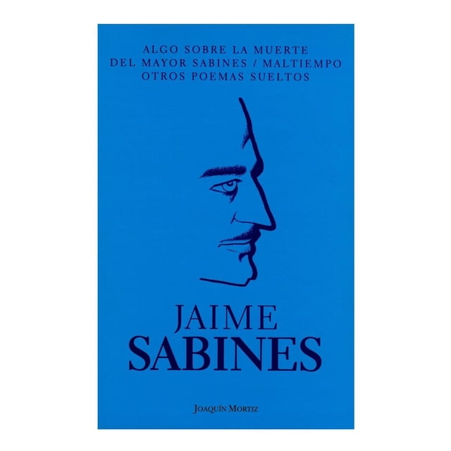 Algo Sobre la Muerte del Mayor Sabines Mal Tiempo Joaquin Mortiz Jaime Sabines