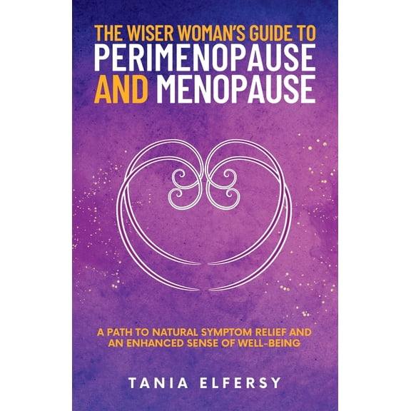 Pre-Owned The Wiser Woman's Guide to Perimenopause and Menopause: A path to natural symptom relief and an enhanced sense of well-being (Paperback) 0982975953 9780982975954