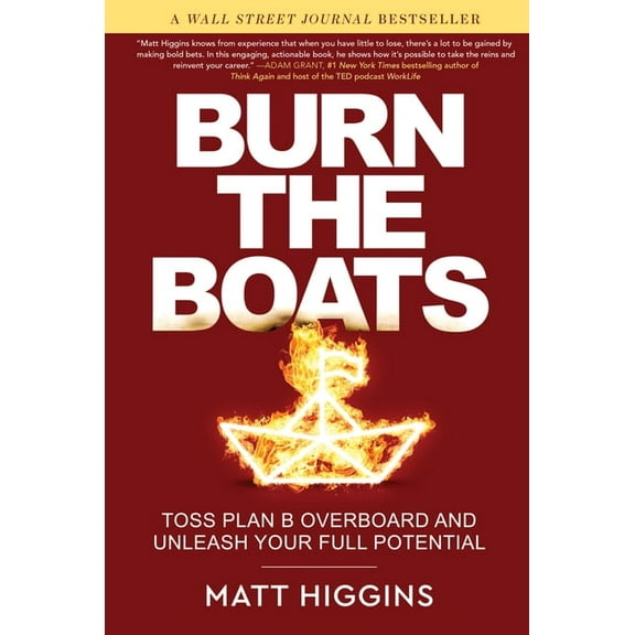 Burn the Boats: Toss Plan B Overboard and Unleash Your Full Potential, (Hardcover)