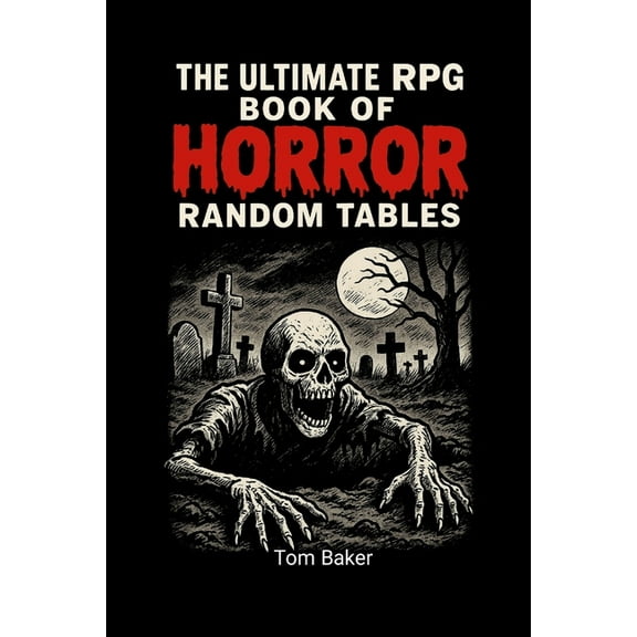 The Ultimate RPG Book of Horror Random Tables: Tools, Tables, and Terrors for Game Masters of the Macabre!, (Paperback)