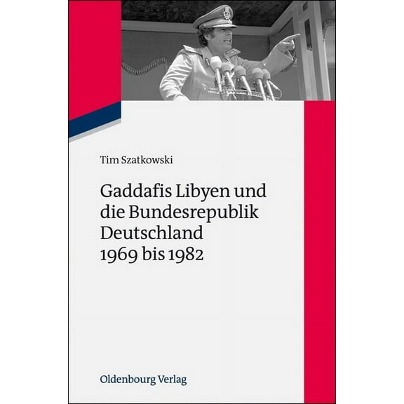 Zeitgeschichte Im Gespräch Gaddafis Libyen Und Die Bundesrepublik Deutschland 1969 Bis 1982, Book 15, (Paperback)