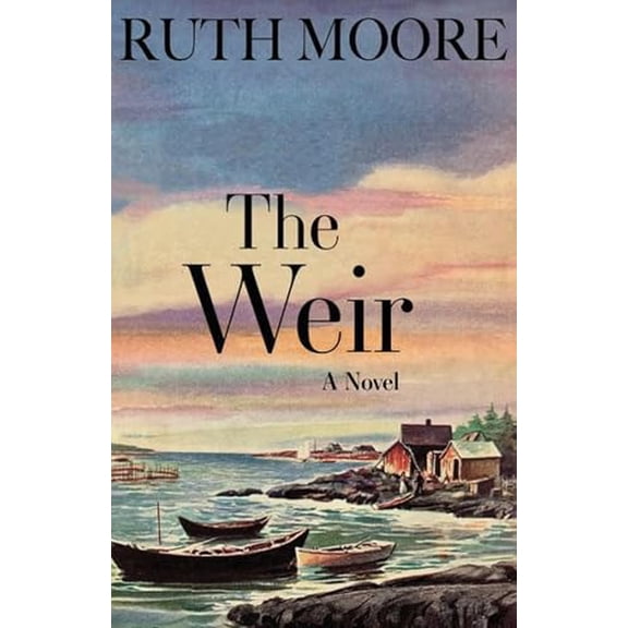 Pre-Owned The Weir: A Novel of the Maine Coast (Paperback) 1944762949 9781944762940