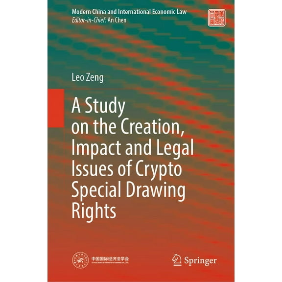 Modern China and International Economic  A Study on the Creation, Impact and Legal Issues of Crypto Special Drawing Rights, (Hardcover)