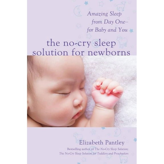 The No-Cry Sleep Solution for Newborns: Amazing Sleep from Day One - For Baby and You, (Paperback)