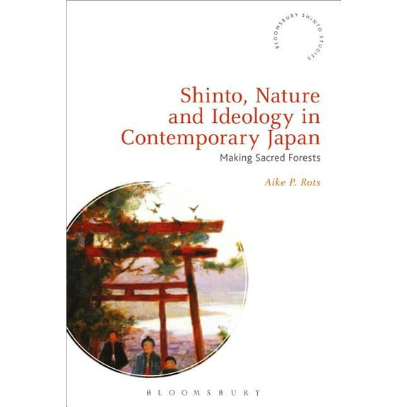 Bloomsbury Shinto Studies Shinto, Nature and Ideology in Contemporary Japan: Making Sacred Forests, (Hardcover)