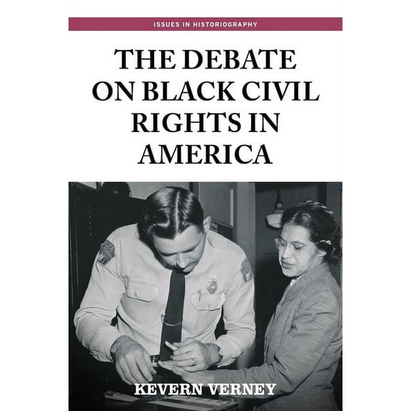 Issues in Historiography The Debate on Black Civil Rights in America: Second Edition, (Hardcover)