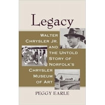 Legacy : Walter Chrysler Jr. and the Untold Story of Norfolk's Chrysler Museum of Art (Hardcover)
