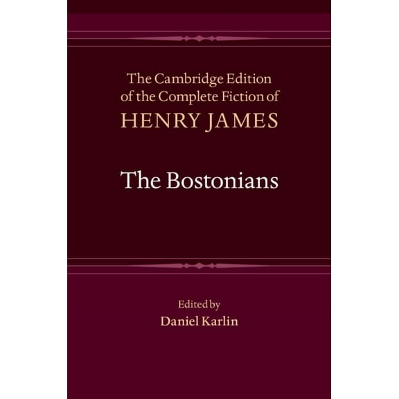 Cambridge Edition of the Complete Fictio The Bostonians, Book 8, (Hardcover)