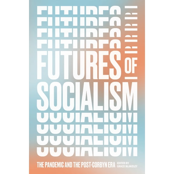Futures of Socialism: The Pandemic and the Post-Corbyn Era (Paperback)