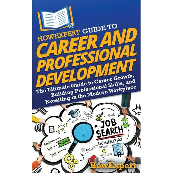 HowExpert Guide to Career and Professional Development: The Ultimate Guide to Career Growth, Building Professional Skill, (Hardcover)