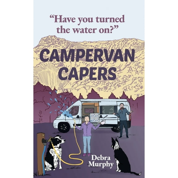Campervan Capers: Have you turned the water on?, (Paperback)