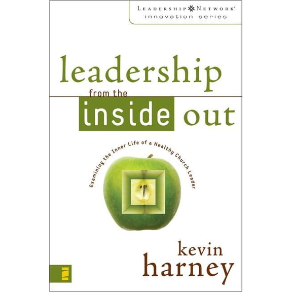 Leadership Network Innovation Leadership from the Inside Out: Examining the Inner Life of a Healthy Church Leader, (Paperback)