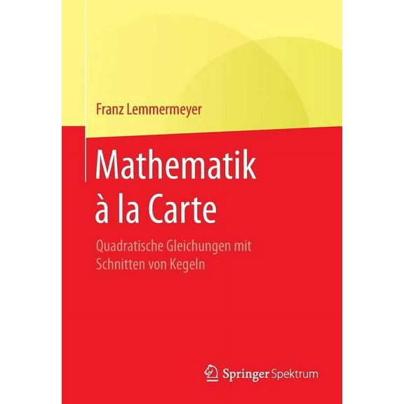 Mathematik Ã La Carte: Quadratische Gleichungen Mit Schnitten Von Kegeln, (Paperback)