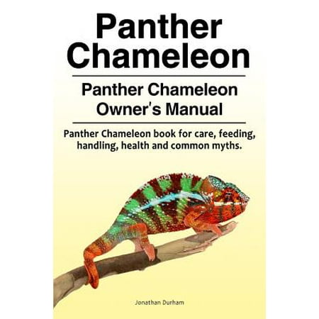 - Panther Chameleon. Panther Chameleon Owner's Manual. Panther Chameleon Book for Care, Feeding, Handling, Health and Common Myths.