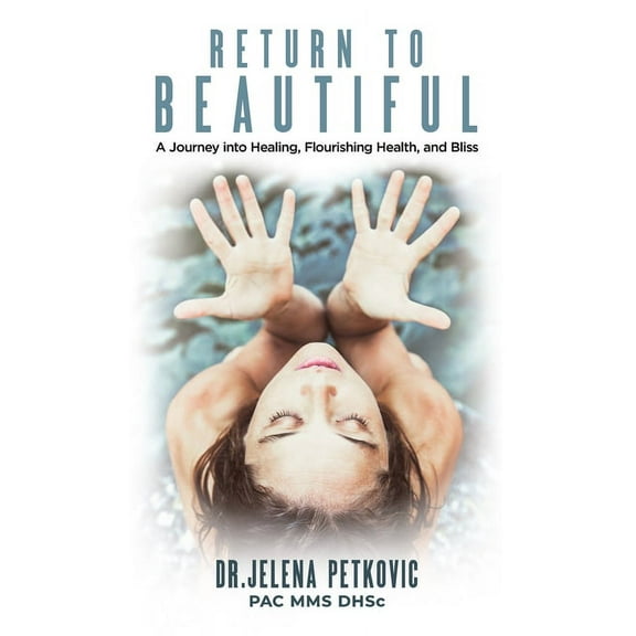 Return to Beautiful : A Journey into Healing, Flourishing Health and Bliss (Paperback)