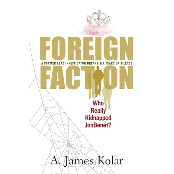 Foreign Faction - Who Really Kidnapped JonBenet?, (Paperback)