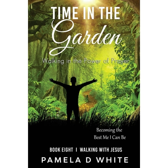Time in the Garden: Walking Closer to God Through Prayer and Intimate Communion, (Paperback)