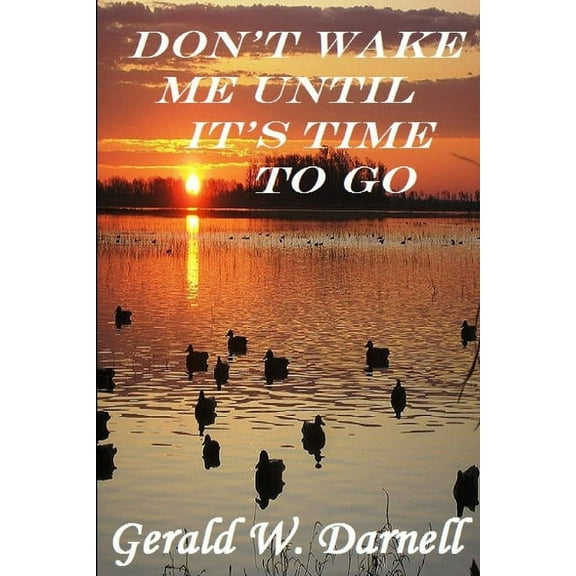 Don't Wake Me Until It's Time To Go, (Paperback)