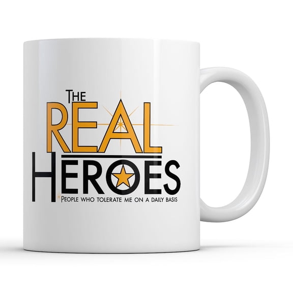 The Real Heroes People Who Tolerate Me On A Daily Basis Mug Funny Sarcastic Coffee Cup