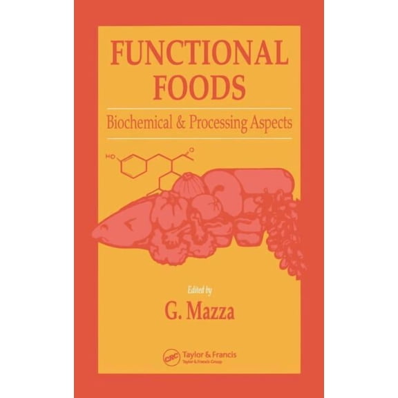 Functional Foods & Nutraceuticals Series Functional Foods: Biochemical and Processing Aspects, Volume 1, (Hardcover)